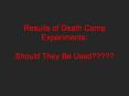 Results of Death Camp Experiments: Should They Be Used????? PowerPoint PPT Presentation