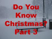 Do You Know Christmas? Part 3