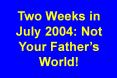 Two Weeks in July 2004: Not Your Father PowerPoint PPT Presentation