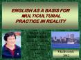 ENGLISH AS A BASIS FOR  MULTICULTURAL PRACTICE IN REALITY PowerPoint PPT Presentation