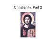 Christianity: Part 2 PowerPoint PPT Presentation