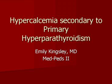 Hypercalcemia secondary to Primary Hyperparathyroidism