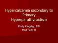 Hypercalcemia secondary to Primary Hyperparathyroidism PowerPoint PPT Presentation