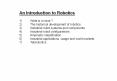 An Introduction to Robotics 1)What is a robot ? 2)The historical development of robotics 3)Industrial robot systems and components 4)Industrial robot configurations 5)Kinematic classification 6)Industrial applications, usage and world PowerPoint PPT Presentation