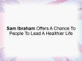 Sam Ibraham Offers A Chance To People To Lead A Healthier Life PowerPoint PPT Presentation