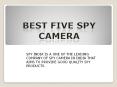BEST FIVE SPY CAMERA PowerPoint PPT Presentation