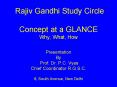 Rajiv Gandhi Study Circle  Concept at a GLANCE Why, What, How Presentation By Prof. Dr. P.C. Vyas Chief Coordinator R.G.S.C.  8, South Avenue, New Delhi PowerPoint PPT Presentation