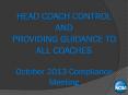 HEAD COACH CONTROL AND PROVIDING GUIDANCE TO ALL COACHES October 2013 Compliance Meeting PowerPoint PPT Presentation
