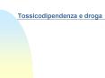 Tossicodipendenza e droga PowerPoint PPT Presentation