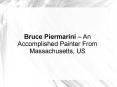 Bruce Piermarini – An Accomplished Painter From Massachusetts, US PowerPoint PPT Presentation