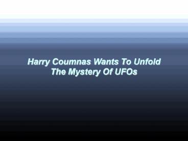 Harry Coumnas Wants To Unfold The Mystery Of UFOs