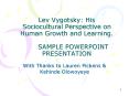 Lev Vygotsky: His Sociocultural Perspective on Human Growth and Learning. SAMPLE POWERPOINT PRESENTATION PowerPoint PPT Presentation