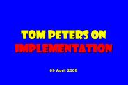 Tom peters on implementation 09 April 2008