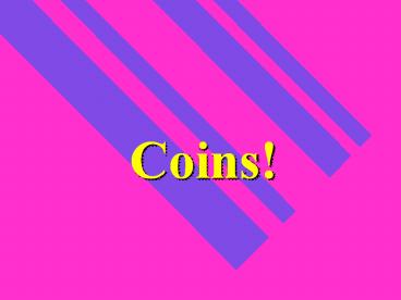 Coins!