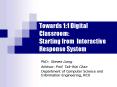 Towards 1:1 Digital Classroom: Starting from Interactive Response System PowerPoint PPT Presentation