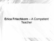 Erica Frischkorn – A Competent Teacher