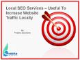 Local SEO Services – Useful To Increase Website Traffic Locally PowerPoint PPT Presentation