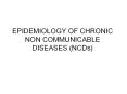 EPIDEMIOLOGY OF CHRONIC NON COMMUNICABLE DISEASES (NCDs) PowerPoint PPT Presentation