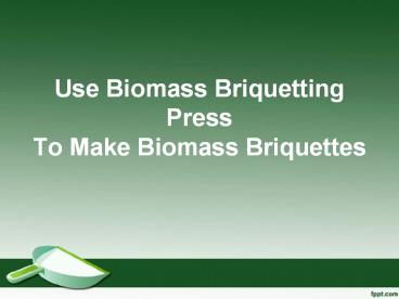 Use Biomass Briquetting Press To Make Biomass Briquettes