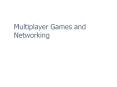 Multiplayer Games and Networking PowerPoint PPT Presentation