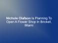 Nichole Olafson Is Planning To Open A Flower Shop In Brickell, Miami PowerPoint PPT Presentation