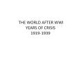 THE WORLD AFTER WWI YEARS OF CRISIS 1919-1939 PowerPoint PPT Presentation