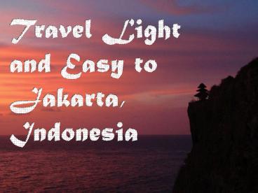 Travel Light and Easy to Jakarta, Indonesia