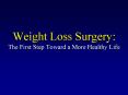 Weight Loss Surgery: The First Step Toward a More Healthy Life PowerPoint PPT Presentation