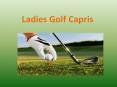 Ladies Golf Capris PowerPoint PPT Presentation