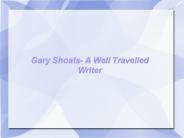 Gary Shoats- A Well Travelled Writer