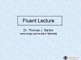 Fluent Lecture Dr. Thomas J. Barber www.engr.uconn.edu/~barbertj PowerPoint PPT Presentation