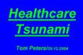 Healthcare Tsunami Tom Peters/09.12.2004 PowerPoint PPT Presentation