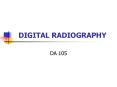 DIGITAL RADIOGRAPHY PowerPoint PPT Presentation