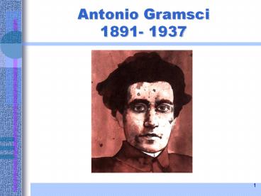 Antonio Gramsci 1891- 1937