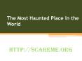 The most haunted place in the world PowerPoint PPT Presentation