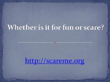 Whether is it for fun or scare