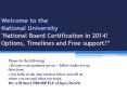 Welcome to the National University "National Board Certification in 2014! Options, Timelines and Free support! PowerPoint PPT Presentation