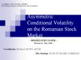 Asymmetric Conditional Volatility on the Romanian Stock Market PowerPoint PPT Presentation