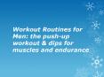 Workout Routines for Men: the push-up workout & dips for muscles and endurance PowerPoint PPT Presentation