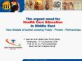 The urgent need for Health Care Education in Middle East  New Models of border crossing Public - Private - Partnerships PowerPoint PPT Presentation