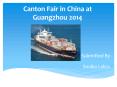 Canton Fair in China at Guangzhou 2014 PowerPoint PPT Presentation