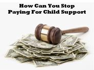 Want to Stop Paying for Child Support?