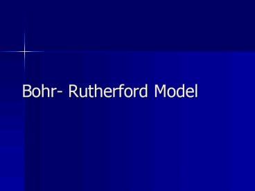 Bohr- Rutherford Model
