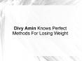 Divy Amin Knows Perfect Methods For Losing Weight PowerPoint PPT Presentation