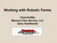 Working with Robotic Farms Chad Kieffer Benson Farm Service, LLC Dairy Nutritionist PowerPoint PPT Presentation