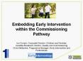 Embedding Early Intervention within the Commissioning Pathway Ian Curryer, Corporate Director, Children and Families Candida Brudenell, Director, Quality and Commissioning Chris Wallbanks, Programme Manager, Early Intervention and Partnerships PowerPoint PPT Presentation