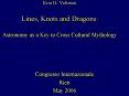 Kim H. Veltman Lines, Knots and Dragons:  Astronomy as a Key to Cross Cultural Mythology PowerPoint PPT Presentation