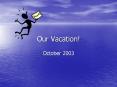 Our Vacation! PowerPoint PPT Presentation