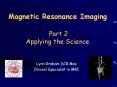 Magnetic Resonance Imaging  Part 2 Applying the Science PowerPoint PPT Presentation
