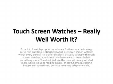 Touch Screen Watches – Really Well Worth It?